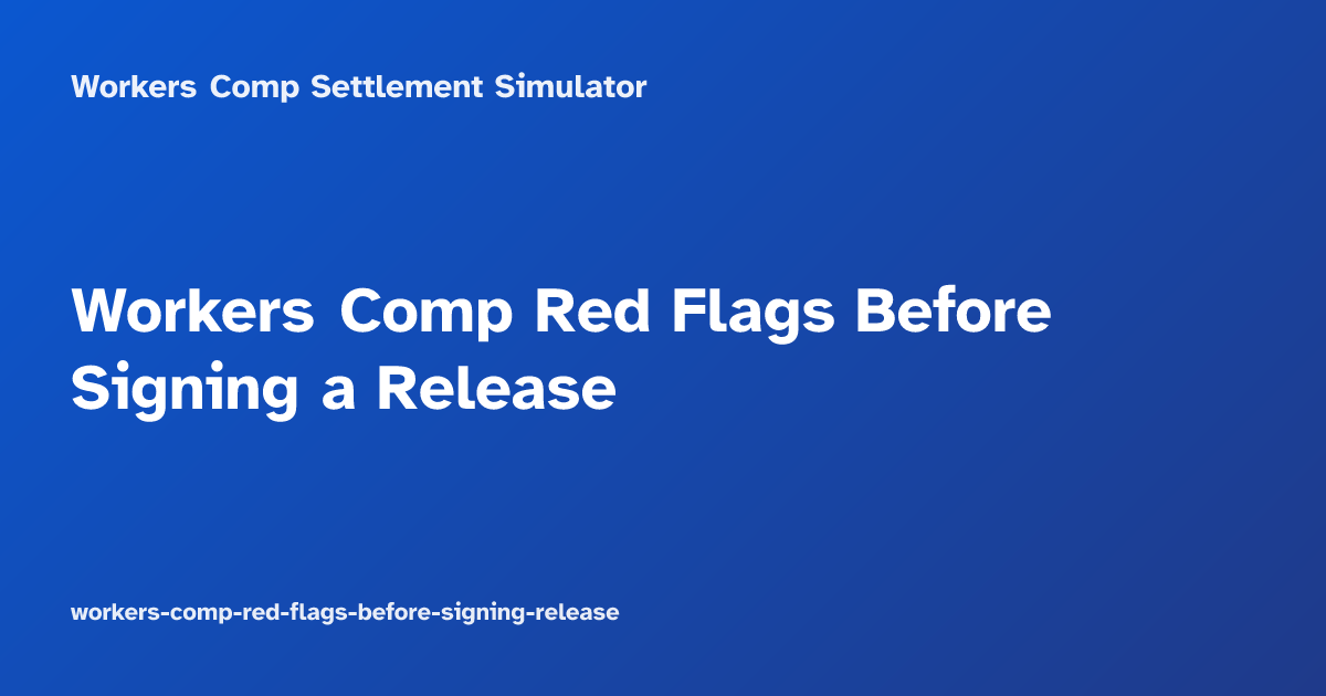 Workers Comp Red Flags Before Signing a Release
